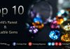 Top 10 World’s Rarest & Valuable Gems