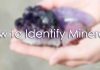 How to Identify Minerals?